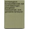 Archeologisch Bureauonderzoek met controleboringen Plangebied Nassaustraat, Axel, Gemeente Terneuzen by J. Ras