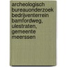 Archeologisch Bureauonderzoek Bedrijventerrein Bamfordweg, Ulestraten, Gemeente Meerssen by F.M. J. Delporte