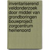 Inventariserend Veldonderzoek door middel van grondboringen bouwproject Zorgcentrum Heinenoord door J. Ras