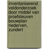 Inventariserend Veldonderzoek door middel van proefsleuven Bouwplan Nederven, Zundert by L.R. Van Wilgen