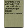 Inventariserend Veldonderzoek door middel van grondboringen project Vonk-Noordegraaf door J. Ras