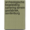 Archeologische Begeleiding Sanering Terrein Gasfabriek, Aardenburg door L.R. Van Wilgen