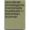Aanvullende archeologische inventarisatie bouwlocatie L.R. Beijnenlaan, Brummen by A.E. Gazenbeek