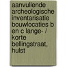 Aanvullende archeologische inventarisatie Bouwlocaties B en C Lange- / Korte Bellingstraat, Hulst door J. Ras