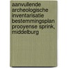 Aanvullende archeologische inventarisatie bestemmingsplan Prooyense Sprink, Middelburg door J. Ras