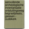 Aanvullende archeologische inventarisatie ontsluitingsweg begraafplaats, Giessen - Oudekerk door L.R. Van Wilgen