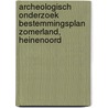 Archeologisch onderzoek bestemmingsplan Zomerland, Heinenoord door Sob Research