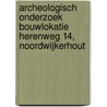 Archeologisch onderzoek bouwlokatie Herenweg 14, Noordwijkerhout by F.A. van Meurs