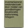 Inventariserend Veldonderzoek door middel van grondboringen Bouwlocatie Stationsweg, Hillegom door J. Ras