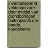 Inventariserend Veldonderzoek door middel van grondboringen Buitenplaats Der Boede, Koudekerke by J. Ras