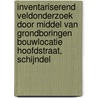 Inventariserend Veldonderzoek door middel van grondboringen Bouwlocatie Hoofdstraat, Schijndel door J. Ras