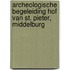 Archeologische begeleiding Hof van St. Pieter, Middelburg