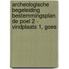 Archeologische begeleiding bestemmingsplan De Poel 2 - vindplaats 1, Goes door J. Ras