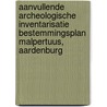 Aanvullende archeologische inventarisatie bestemmingsplan Malpertuus, Aardenburg door N.J.G. de Visser