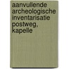 Aanvullende Archeologische Inventarisatie Postweg, Kapelle door N.J.G. de Visser