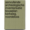 Aanvullende archeologische inventarisatie bouwplan Kerkweg, Noordeloos by L.R. Van Wilgen