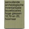 Aanvullende archeologische inventarisatie bouwlocaties Hoge Giessen 10,19 en 20, Hoornaar door L.R. Van Wilgen