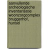 Aanvullende archeologische inventarisatie woonzorgcomplex Bruggerhof, Hunsel by L.R. Van Wilgen