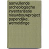 Aanvullende archeologische inventarisatie Nieuwbouwproject Papendijke, Wemeldinge door J. Ras