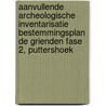 Aanvullende archeologische inventarisatie bestemmingsplan De Grienden fase 2, Puttershoek door L.R. Van Wilgen
