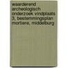 Waarderend Archeologisch Onderzoek Vindplaats 3, Bestemmingsplan Mortiere, Middelburg door J. Ras