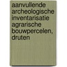Aanvullende Archeologische inventarisatie agrarische bouwpercelen, Druten door L.R. Van Wilgen