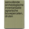 Aanvullende Archeologische inventarisatie agrarische bouwpercelen, Druten by L.R. Van Wilgen