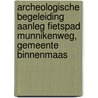 Archeologische begeleiding aanleg fietspad Munnikenweg, Gemeente Binnenmaas by R. van Wilgen