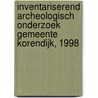 Inventariserend archeologisch onderzoek Gemeente Korendijk, 1998 door J.G. van den Bosch