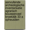 Aanvullende archeologische inventarisatie agrarisch bouwperceel Broekdijk 33 A Opheusden by L.R. Van Wilgen