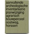 Aanvullende archeologische inventarisatie planwijziging Agrarisch Bouwperceel Oostweg, Horssen