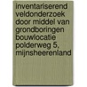 Inventariserend Veldonderzoek door middel van grondboringen Bouwlocatie Polderweg 5, Mijnsheerenland door J. Ras