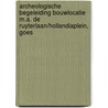 Archeologische Begeleiding Bouwlocatie M.A. de Ruyterlaan/Hollandiaplein, Goes door J. Ras