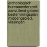 Archeologisch Bureauonderzoek Aanvullend gebied Bestemmingsplan Middengebied, Vlissingen door J. Ras
