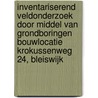 Inventariserend Veldonderzoek door middel van grondboringen Bouwlocatie Krokussenweg 24, Bleiswijk door L.R. Van Wilgen