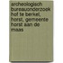 Archeologisch Bureauonderzoek Hof te Berkel, Horst, Gemeente Horst aan de Maas