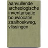 Aanvullende archeologische inventarisatie bouwlocatie Zaaihoekweg, Vlissingen door J. Ras