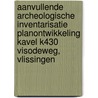 Aanvullende archeologische inventarisatie planontwikkeling Kavel K430 Visodeweg, Vlissingen door J. Ras
