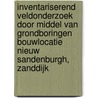 Inventariserend Veldonderzoek door middel van grondboringen Bouwlocatie Nieuw Sandenburgh, Zanddijk door J. Ras