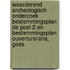 Waarderend archeologisch onderzoek Bestemmingsplan De Poel 2 en Bestemmingsplan Ouverture/Aria, Goes