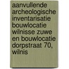 Aanvullende Archeologische Inventarisatie Bouwlocatie Wilnisse Zuwe en Bouwlocatie Dorpstraat 70, Wilnis door L.R. Van Wilgen