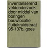 Inventariserend Veldonderzoek door middel van boringen Bouwlocatie Fluitekruidstraat 95-107b, Goes door J.W. van Zessen