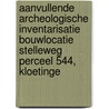 Aanvullende Archeologische Inventarisatie Bouwlocatie Stelleweg perceel 544, Kloetinge by S. Warning