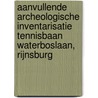 Aanvullende Archeologische Inventarisatie Tennisbaan Waterboslaan, Rijnsburg by A.E. Gazenbeek