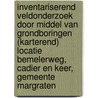 Inventariserend Veldonderzoek door middel van grondboringen (karterend) locatie Bemelerweg, Cadier en Keer, Gemeente Margraten door J. Ras