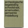 Archeologische Begeleiding Schoolstraat, Arnemuiden, Gemeente Middelburg by G.M.H. Benerink
