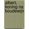 Albert, koning na Boudewijn door L. Neuckermans