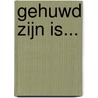 Gehuwd zijn is... door Quirit