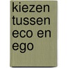 Kiezen tussen eco en ego by N. de Batselier