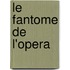 Le Fantome de l'Opera